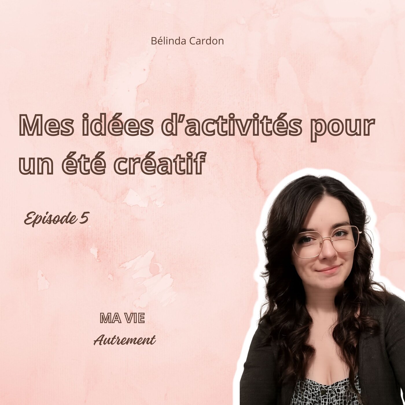 #5 - Que faire durant l'été ? Mes idées d'activités pour un été créatif episode artwork
