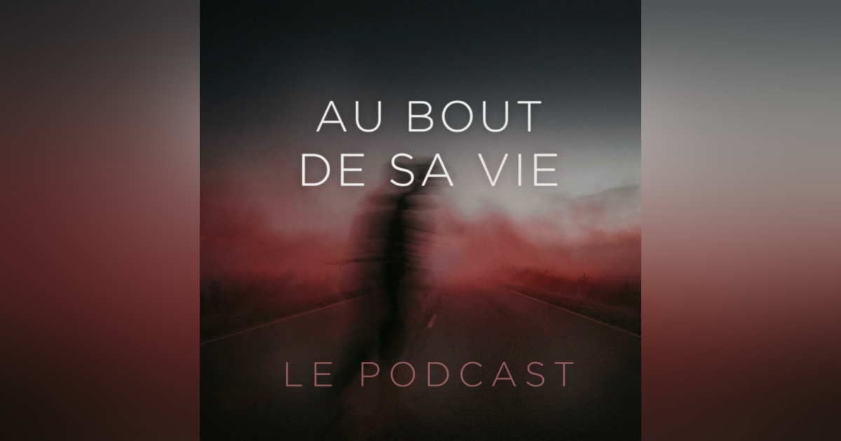 Au bout de sa vie • Podcast • Arnaud & Philippe