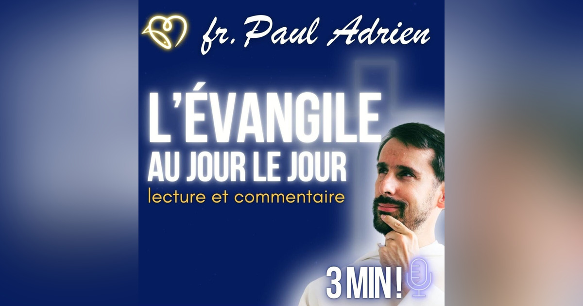 Commentaire De L'évangile Du Jour Nazareth • Podcast • 2 min ! fr. Paul Adrien • L'Évangile au jour le