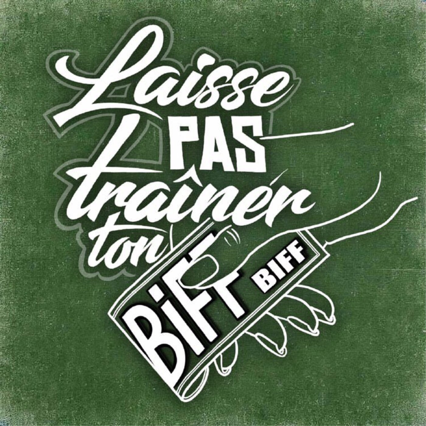 Laisse Pas Traîner Ton Biff